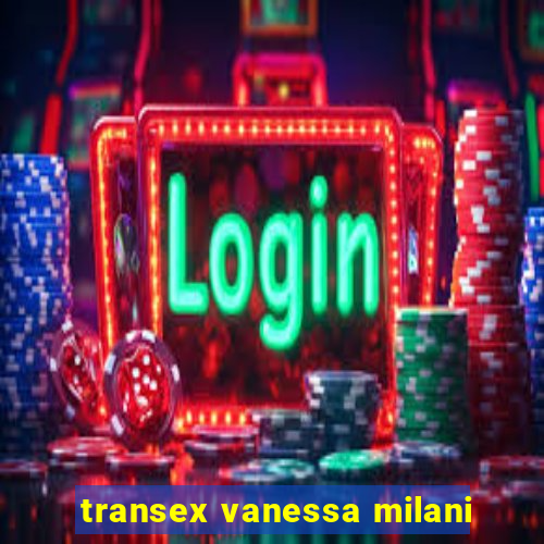 transex vanessa milani